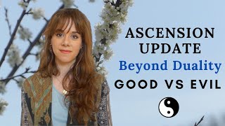 Ascension Update: Moving beyond Duality and out of the Binary Mode: Good vs. Evil.