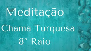 Meditação do 8° Raio - Chama Turquesa