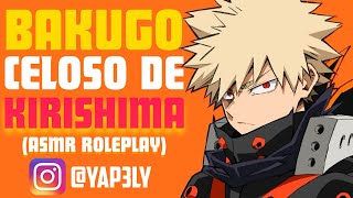 Bakugo CELOSO de KIRISHIMA 😡❤️ | ASMR Bakugou | Bakugou ASMR Roleplay