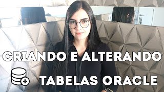 COMO CRIAR E ALTERAR TABELAS ORACLE