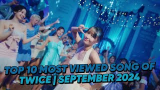 TOP 10 | MOST VIEWED SONG OF TWICE (SEPTEMBER 2024)