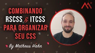 Combinando RSCSS e ITCSS para organizar seu CSS, por Matheus Hahn