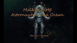 Masked Wolf - Astronaut In The Ocean (Slowed + Reverb)