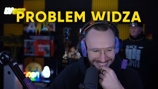 PROBLEM WIDZA :( #xayoo