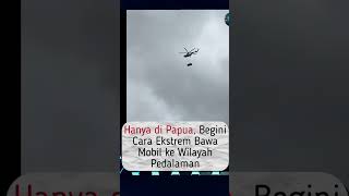 Momen Warga Papua Beli Mobil Harus Pake Helikopter #Helikopter #papua #shorts #berita #ramadan #flim