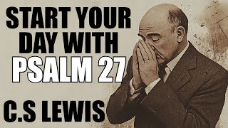 A Powerful Prayer to Start the Day with Psalm 27 and Lewis