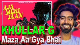 Aja Meri Jaan : KHULLAR G REACTION VIDEO | New Hindi Songs 2024 | AMAN