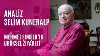 ANALİZ | Mehmet Şimşek'in Brüksel ziyareti. Selim Kuneralp:"Şimşek zoraki bir şekilde orada gibiydi"