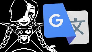 Undertale Google Translated Is A Mess