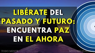 DESCUBRE cómo LIBERARTE del SUFRIMIENTO y la NEGATIVIDAD viviendo en el PRESENTE