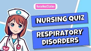 Respiratory Disorders | Nursing Quiz | NurseNextStation