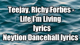 Teejay, Richy Forbes - Life I'm Living (lyrics)  [Neytion Dancehall lyrics]