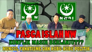 PASCA ISLAH NW-NWDI | POTENSI KONFLIK MASIH BESAR | PANDANGAN POLITIK SELALU BERBEDA