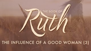 The Influence of a Good Woman (Ruth 3) | Pastor Tyler Warner