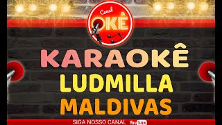 Karaokê 🎤  Ludmilla  - Maldivas