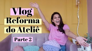 Vlog da Reforma do Ateliê (parte 2) | por Ju quem fez