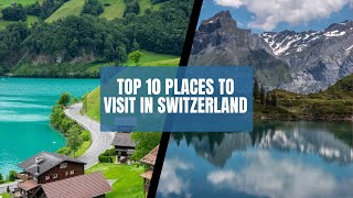 Top 10 places to visit in Switzerland