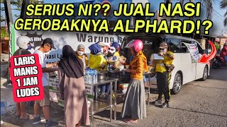 VIRAL !! JUALAN NASI 15 RIBU AN PAKE ALPHARD !! BARU BUKA SUDAH DISERBU, 1 JAM AN LUDES !!