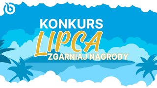 Konkurs Lipca - baw się i zgarniaj nagrody!!!