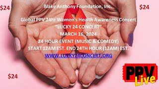 Blake Anthony Foundation, Inc. Women's Health Awareness March 16th, 2024 24hr Concert.