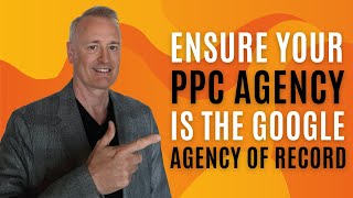 Ensure Your PPC Agency is the Google Agency of Record