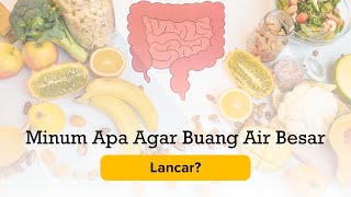 Minum Apa Agar Buang Air Besar Lancar?