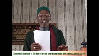 Khoutbah Jumuah :  Qu'est ce qu'un vrai musulman par imam Adama Traoré