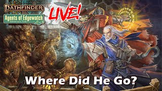 Pathfinder 2e Agents of Edgewatch LIVE! - Where Did He Go? | RFC