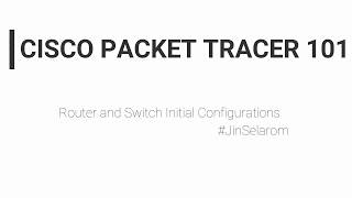 Cisco: Router and Switch Initial Configuration