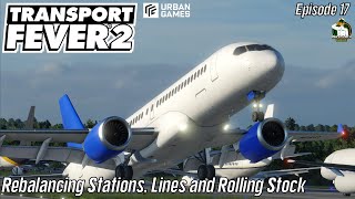 TRANSPORT FEVER 2 - 2023 Series - Rebalancing Stations, Lines and Rolling Stock  - Episode 17