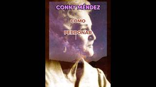 COMO PERDONAR | CONNY MÉNDEZ #leydeatraccion #connymendez #connyméndez #metafísica #metafisica