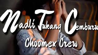 NADLI TUKANG CEMBURU-CHOOMEX CREW 2K19