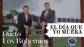 El día que yo muera - Dueto Los Bohemios