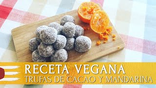 RECETA VEGANA | Trufas de cacao y mandarina (sin azúcar)