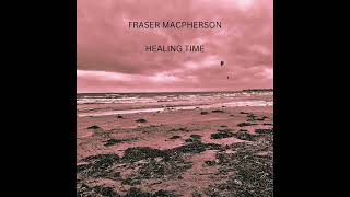 Fraser Macpherson - Healing Time