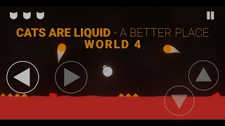 CATS ARE LIQUID - A Better Place (World 4) #gameplay #androidgames