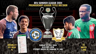 PREMIERSHIP TITLE DECIDER - BROMLEY BY BOW vs FC BRICK LANE | BFA Summer League 2024