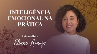 Inteligência Emocional na Prática | Psicanalista Eliane Araújo