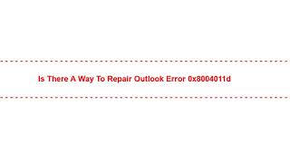 Is There a way to repair outlook error 0x8004011d