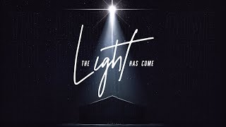 The Light Has Come | Week 4 | “The Advent of the Light” (John 1:14-18)