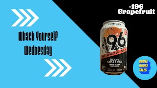 -196 Grapefruit - Whack Yourself Wednesday | Drinks Reveiw