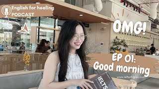 EP01- GOOD MORNING - PODCAST FOR HEALING