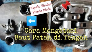 Jangan Panik dulu! 😲|Cara Mengatasi Baut Patah Di Kepala Silinder Mesin#HondaBladeOld