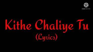 Song: Kithe Chaliye Tu (Lyrics)| Singer: Jubin Nautiyal & Asees Kaur