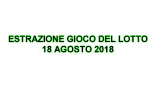 Estrazione Gioco del LOTTO 18 AGOSTO 2018