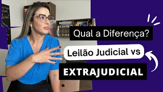 LEILÃO EXTRAJUDICIAL X LEILÃO JUDICIAL / ENTENDA A DIFERENÇA DE UMA VEZ POR TODAS