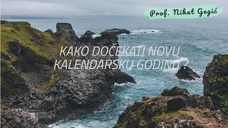 Kako dočekati novu kalendarsku godinu? - prof. Nihat Gegić