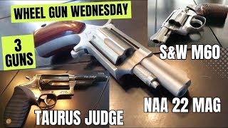 Wheel Gun Wednesday! 3 GUNS!  Taurus Judge / North American Arms 22 Mag / S&W Model 60