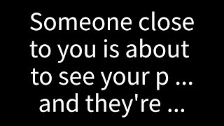 💌 Someone close to you is about to see your p... and they're...