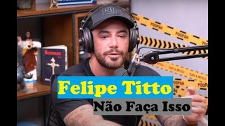 NÃO FAÇA ISSO | FELIPE TITTO (MOTIVACIONAL)